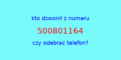 kto dzwonił 500801164  czy odebrać telefon?