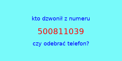 kto dzwonił 500811039  czy odebrać telefon?