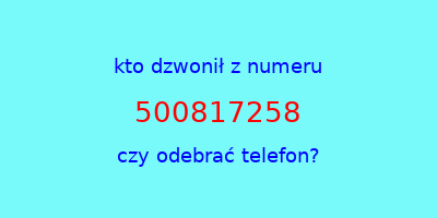 kto dzwonił 500817258  czy odebrać telefon?