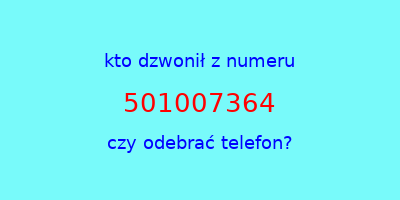 kto dzwonił 501007364  czy odebrać telefon?