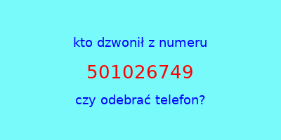 kto dzwonił 501026749  czy odebrać telefon?