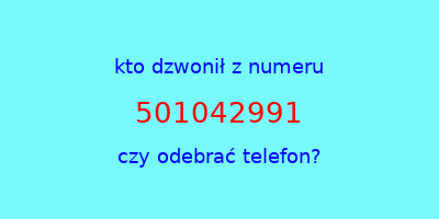 kto dzwonił 501042991  czy odebrać telefon?