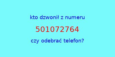 kto dzwonił 501072764  czy odebrać telefon?