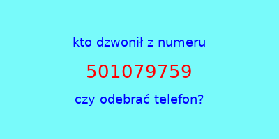 kto dzwonił 501079759  czy odebrać telefon?