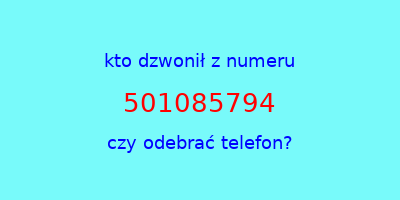 kto dzwonił 501085794  czy odebrać telefon?