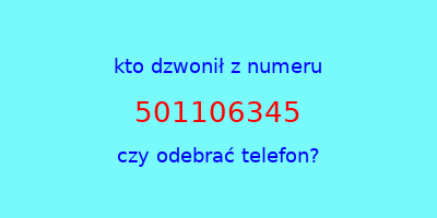 kto dzwonił 501106345  czy odebrać telefon?