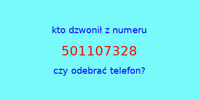 kto dzwonił 501107328  czy odebrać telefon?