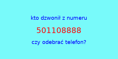 kto dzwonił 501108888  czy odebrać telefon?