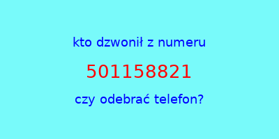 kto dzwonił 501158821  czy odebrać telefon?