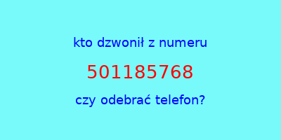 kto dzwonił 501185768  czy odebrać telefon?