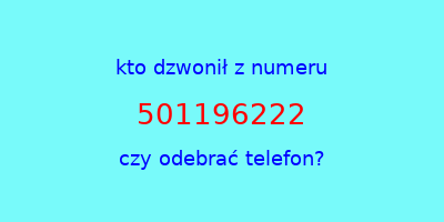 kto dzwonił 501196222  czy odebrać telefon?