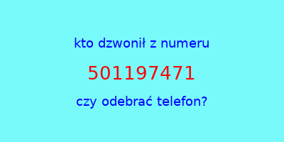 kto dzwonił 501197471  czy odebrać telefon?