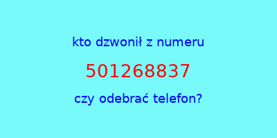 kto dzwonił 501268837  czy odebrać telefon?