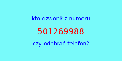 kto dzwonił 501269988  czy odebrać telefon?