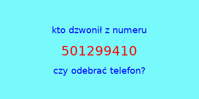 kto dzwonił 501299410  czy odebrać telefon?