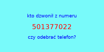 kto dzwonił 501377022  czy odebrać telefon?