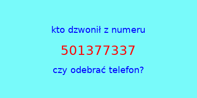 kto dzwonił 501377337  czy odebrać telefon?