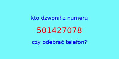 kto dzwonił 501427078  czy odebrać telefon?