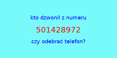 kto dzwonił 501428972  czy odebrać telefon?