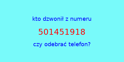 kto dzwonił 501451918  czy odebrać telefon?