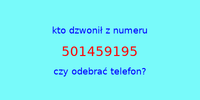 kto dzwonił 501459195  czy odebrać telefon?