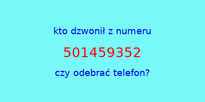 kto dzwonił 501459352  czy odebrać telefon?