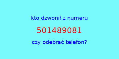 kto dzwonił 501489081  czy odebrać telefon?