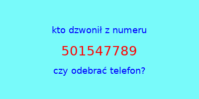 kto dzwonił 501547789  czy odebrać telefon?