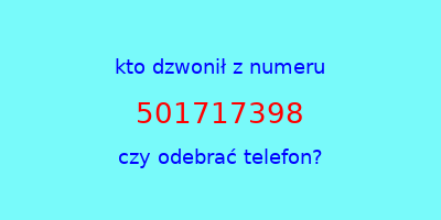 kto dzwonił 501717398  czy odebrać telefon?