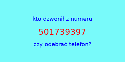 kto dzwonił 501739397  czy odebrać telefon?