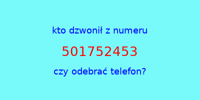 kto dzwonił 501752453  czy odebrać telefon?