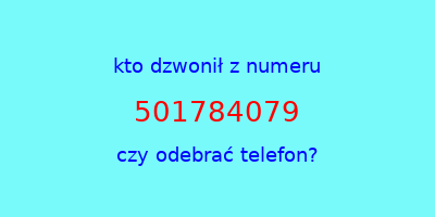 kto dzwonił 501784079  czy odebrać telefon?