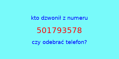 kto dzwonił 501793578  czy odebrać telefon?