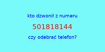 kto dzwonił 501818144  czy odebrać telefon?