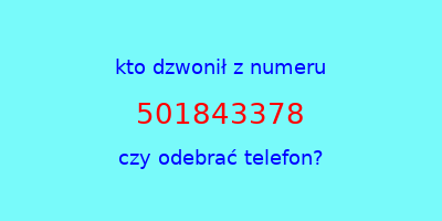 kto dzwonił 501843378  czy odebrać telefon?