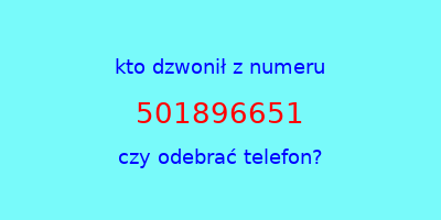 kto dzwonił 501896651  czy odebrać telefon?