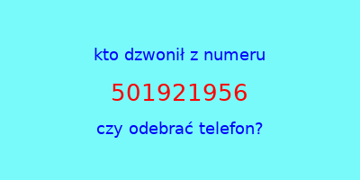 kto dzwonił 501921956  czy odebrać telefon?