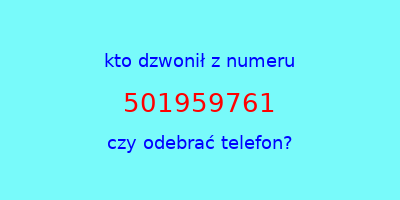 kto dzwonił 501959761  czy odebrać telefon?