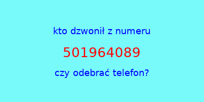 kto dzwonił 501964089  czy odebrać telefon?