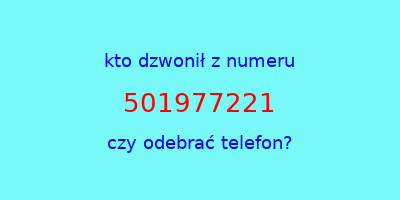 kto dzwonił 501977221  czy odebrać telefon?