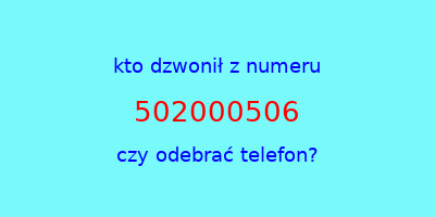 kto dzwonił 502000506  czy odebrać telefon?