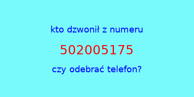 kto dzwonił 502005175  czy odebrać telefon?