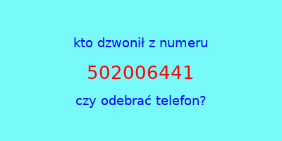 kto dzwonił 502006441  czy odebrać telefon?