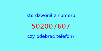 kto dzwonił 502007607  czy odebrać telefon?