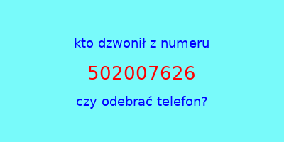 kto dzwonił 502007626  czy odebrać telefon?