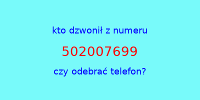 kto dzwonił 502007699  czy odebrać telefon?