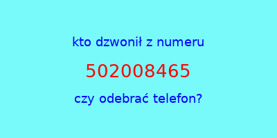 kto dzwonił 502008465  czy odebrać telefon?