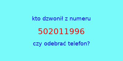 kto dzwonił 502011996  czy odebrać telefon?