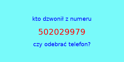 kto dzwonił 502029979  czy odebrać telefon?