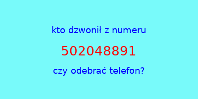 kto dzwonił 502048891  czy odebrać telefon?